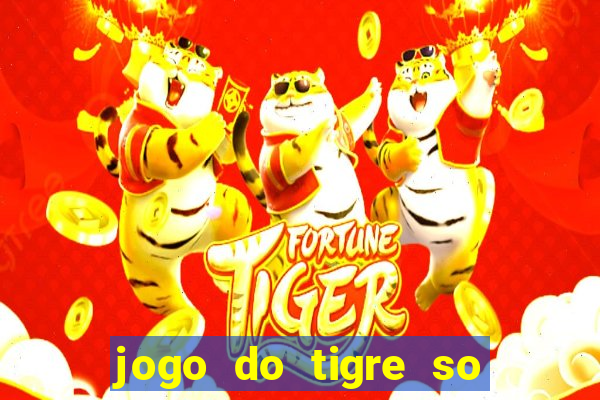 jogo do tigre so para brincar